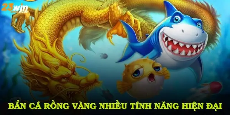 Bắn Cá Rồng Vàng - Kinh Nghiệm Săn Thưởng Lớn Tại 23WIN 3 Đánh giá những ưu điểm khác biệt trong game bắn cá rồng vàng