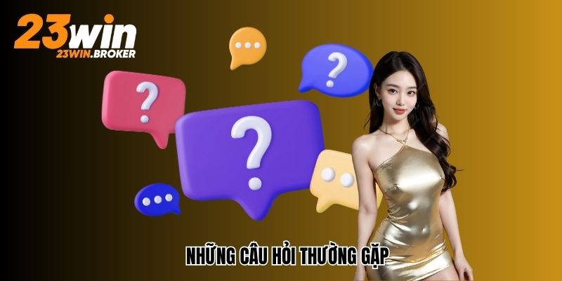 Đăng Ký 23Win - Hướng Dẫn Cho Hội Viên Thực Hiện Nhanh Chóng 3 Những câu hỏi thường gặp