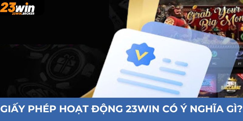 Giấy Phép Hoạt Động 23Win - Chứng Nhận Cho Sự Đẳng Cấp 1 Giấy phép hoạt động 23Win có ý nghĩa gì?
