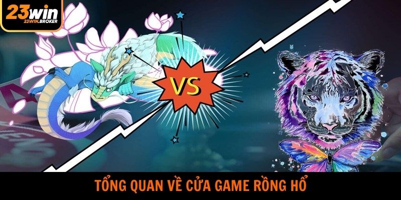 Rồng Hổ 23WIN - Siêu Phẩm Casino Hot Nhất Năm 2025 2 Giới thiệu chung về cửa game rồng hổ