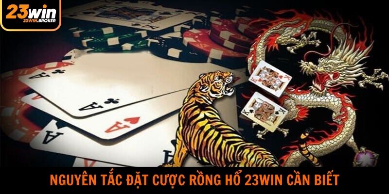 Rồng Hổ 23WIN - Siêu Phẩm Casino Hot Nhất Năm 2025 3 Nguyên tắc hội viên cần nắm