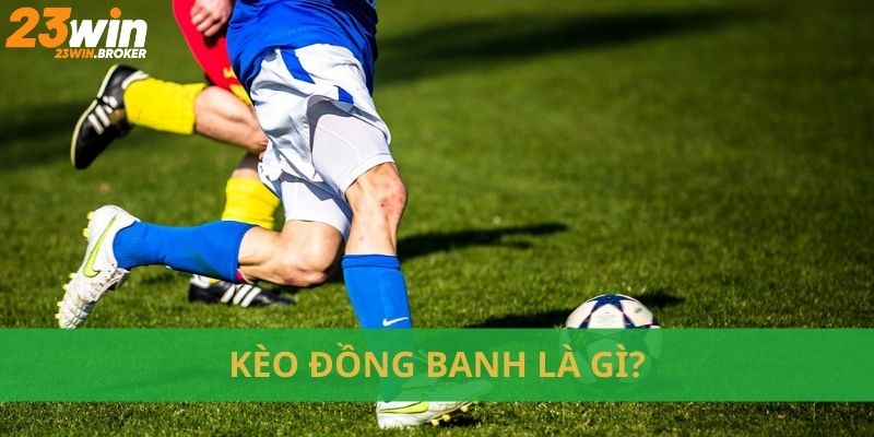 Kèo Đồng Banh: Bí Quyết Thắng Lớn Tại 23Win 2 Khám phá kèo 0 trái đang được ưa chuộng hiện nay