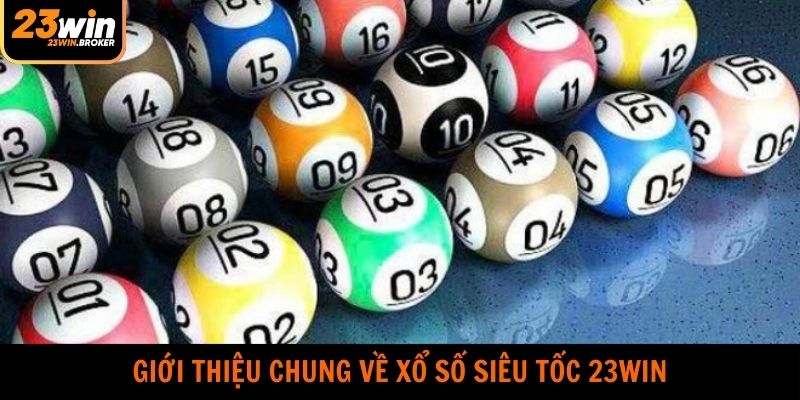 Xổ Số Siêu Tốc 23WIN - Cá Cược Săn Thưởng Hot Nhất 2025 2 Tổng quan về cửa game xổ số siêu tốc